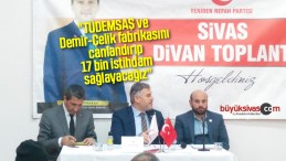 “Tüdemsaş ve Demir-Çelik fabrikasını canlandırıp 17 bin istihdam sağlayacağız”