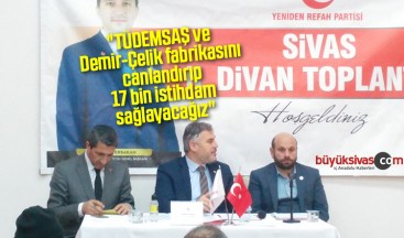 “Tüdemsaş ve Demir-Çelik fabrikasını canlandırıp 17 bin istihdam sağlayacağız”