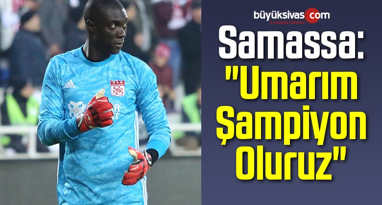 Samassa: “Umarım Şampiyon Oluruz”