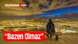 “Bazen Olmaz”