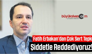 Fatih Erbakan’dan Çok Sert Tepki: Şiddetle Reddediyoruz!