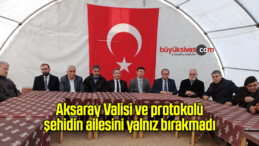 Aksaray Valisi ve protokolü şehidin ailesini yalnız bırakmadı