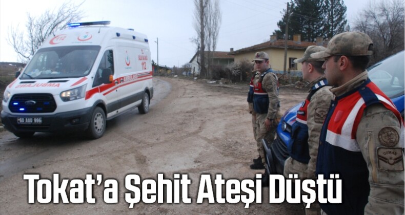 Tokat’a Şehit Ateşi Düştü