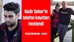 Kadir Şeker’in Telefon Kayıtları İncelendi