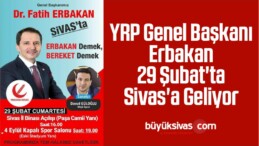 YRP Genel Başkanı Erbakan 29 Şubat’ta Sivas’a Geliyor