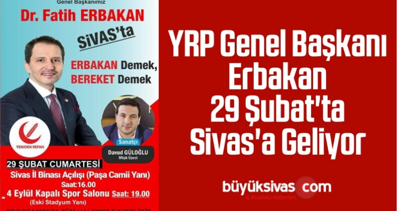 YRP Genel Başkanı Erbakan 29 Şubat’ta Sivas’a Geliyor