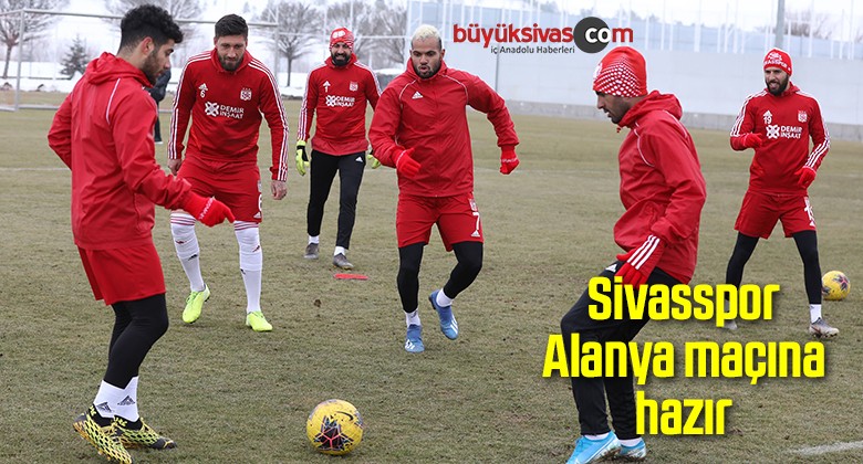 Sivasspor Alanya maçına hazır