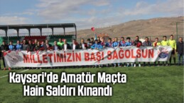 Kayseri’de Amatör Maçta Hain Saldırı Kınandı