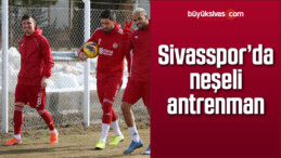 Sivasspor’da neşeli antrenman