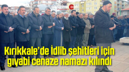 Kırıkkale’de İdlib şehitleri için gıyabi cenaze namazı kılındı