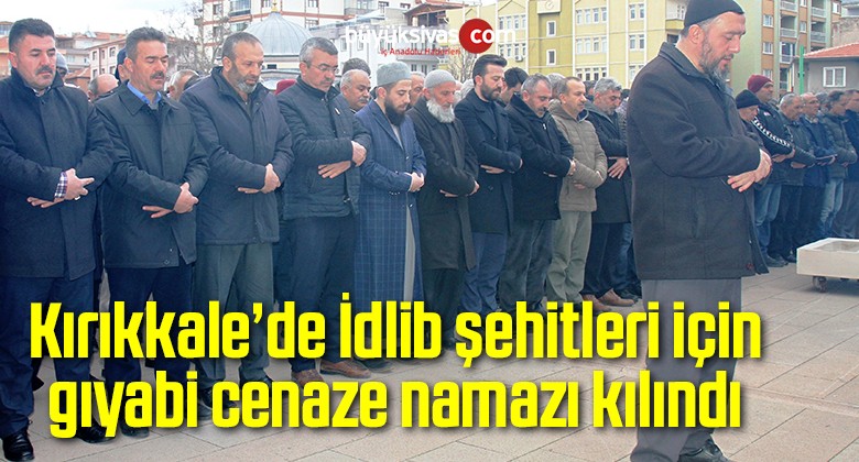 Kırıkkale’de İdlib şehitleri için gıyabi cenaze namazı kılındı