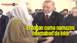 Erdoğan cuma namazını İslamabad’da kıldı