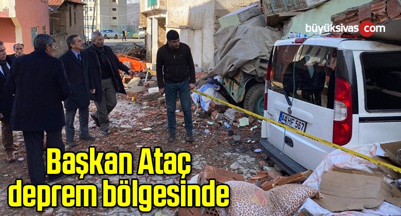 Başkan Ataç deprem bölgesinde