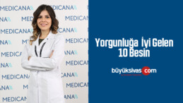 Beslenme ve Diyet Uzmanı Yorgunluğa İyi Gelen 10 Besini Açıkladı