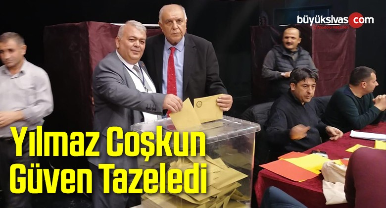 Yılmaz Coşkun Güven Tazeledi!