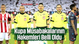 Kupa Müsabakalarının Hakemleri Belli Oldu