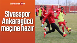 Sivasspor, Ankaragücü maçına hazır