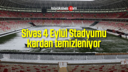 Sivas 4 Eylül Stadyumu kardan temizleniyor