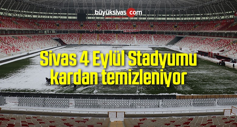 Sivas 4 Eylül Stadyumu kardan temizleniyor