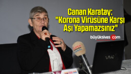 Canan Karatay: “Korona Virüsüne Karşı Aşı Yapamazsınız”