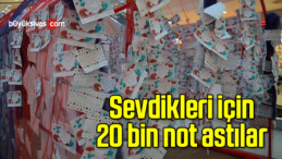 Sevdikleri için 20 bin not astılar