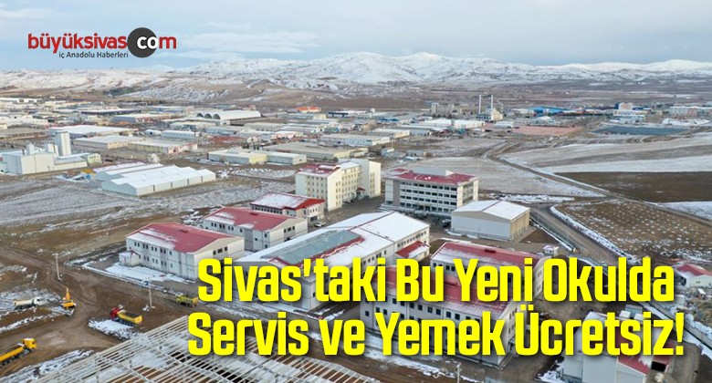 Sivas’taki Bu Yeni Okulda Servis ve Yemek Ücretsiz!