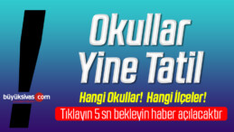 Sivas’ta Okullar Cuma Günüde Tatil! Valilik Açıkladı!