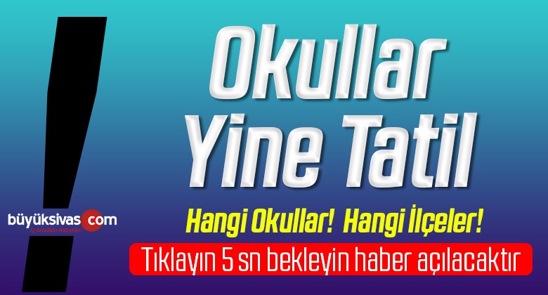 Sivas’ta Okullar Cuma Günüde Tatil! Valilik Açıkladı!