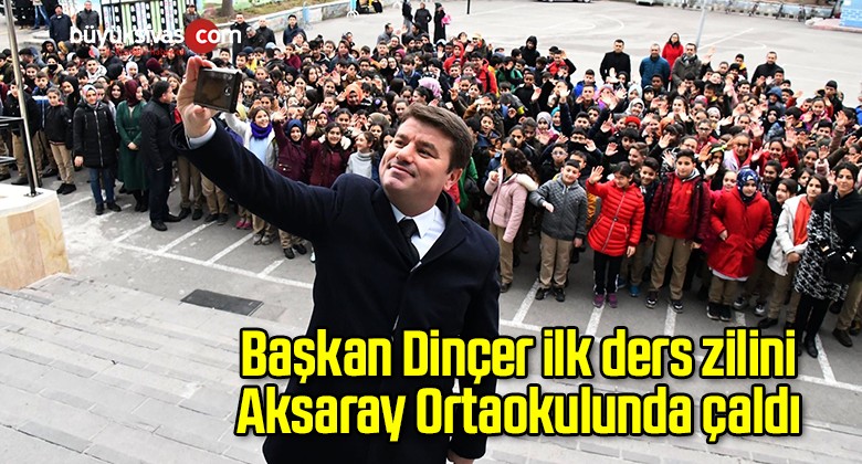 Başkan Dinçer ilk ders zilini Aksaray Ortaokulunda çaldı