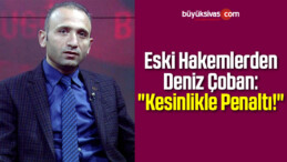 Deniz Çoban: “Kesinlikle Penaltı!”