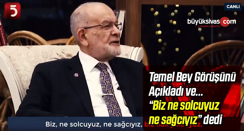 Temel Karamollaoğlu Saadet Partisi’nin Görüşü Nedir Açıkladı!