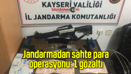 Jandarmadan sahte para operasyonu: 1 gözaltı