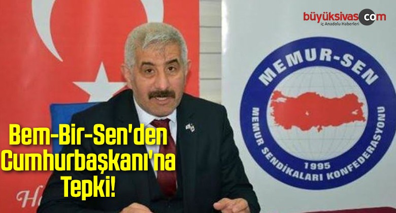 Bem-Bir-Sen’den Cumhurbaşkanı’na Tepki!