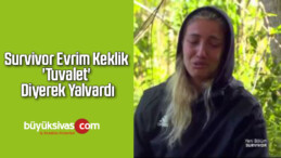 Survivor Evrim Keklik ‘Tuvalet’ Diyerek Yalvardı