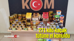 271 kilo kaçak tütüne el konuldu