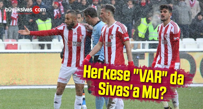 Herkese “VAR” da Sivas’a Mu?