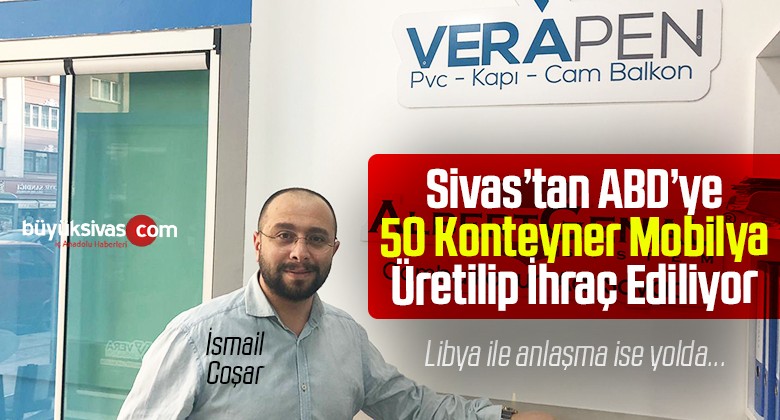 İsmail Coşar : “Veragrup olarak Sivas’ta Üretip ABD’ye ihraç Ediyoruz”