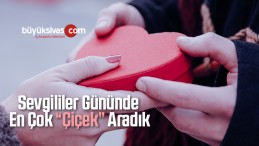 Sevgililer Gününde En Çok “Çiçek” Aradık