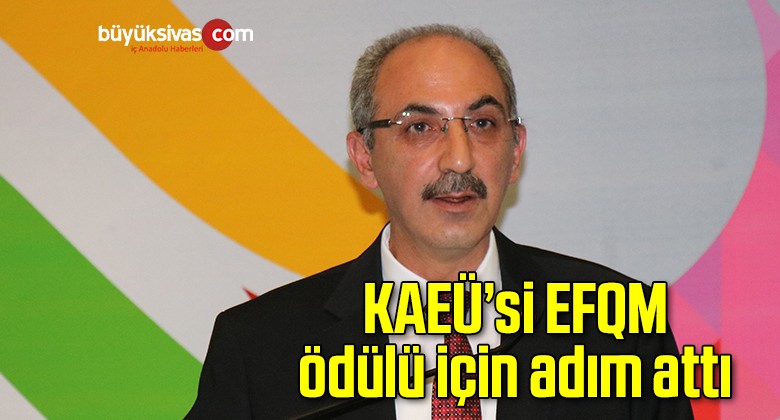 KAEÜ’si EFQM ödülü için adım attı