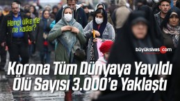 Korona Neredeyse Tüm Dünyaya Yayıldı! Ölü Sayısı 3000’e Dayandı