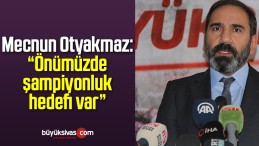 Mecnun Otyakmaz: “Önümüzde şampiyonluk hedefi var”