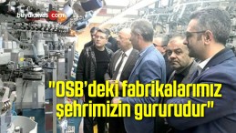 “OSB’deki fabrikalarımız şehrimizin gururudur”