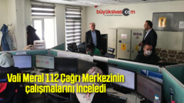 Vali Meral, 112 Çağrı Merkezinin çalışmalarını inceledi