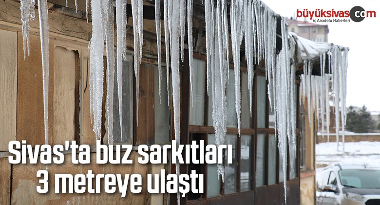 Sivas’ta buz sarkıtları 3 metreye ulaştı