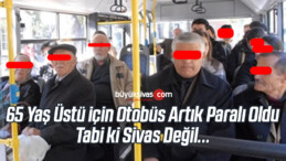 65 Yaş Üstü Vatandaş için Otobüs Artık Paralı Oldu! Tabi ki Sivas Değil!