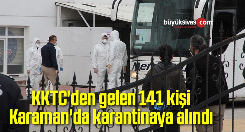 KKTC’den gelen 141 kişi, Karaman’da karantinaya alındı