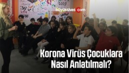 Korona Virüs Çocuklara Nasıl Anlatılmalı?