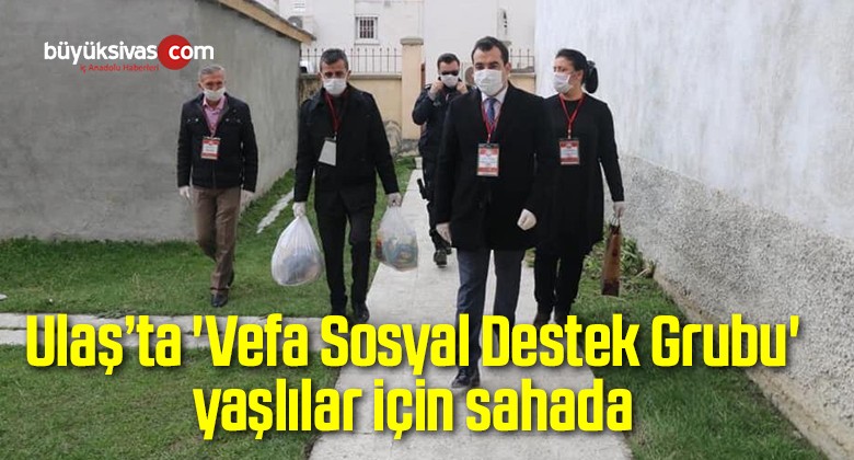 Ulaş’ta ‘Vefa Sosyal Destek Grubu’ yaşlılar için sahada