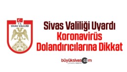 Sivas Valiliği Uyardı, Koronavirüs Dolandırıcılarına Dikkat