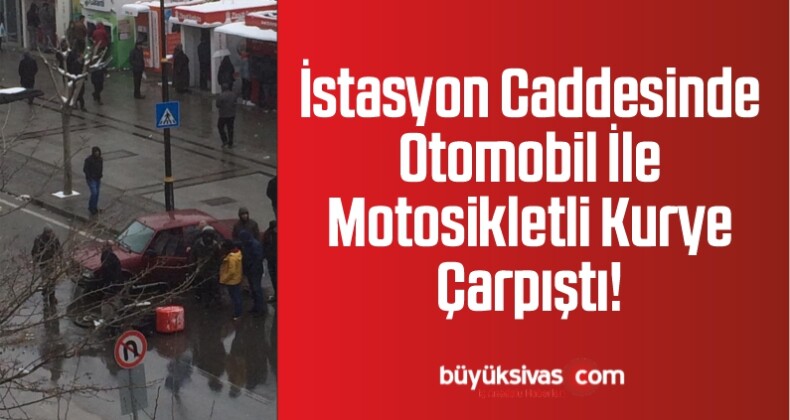 Sivas İstasyon Caddesinde Otomobil İle Motosikletli Kurye Çarpıştı!